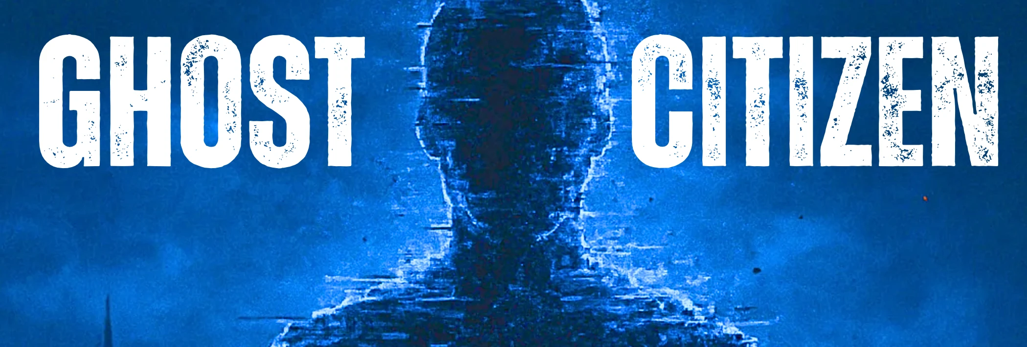 Ghost Citizen: an anonymous figure dissolving into blue digital interference.